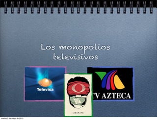 Los monopolios
televisivos
martes 5 de mayo de 2015
 