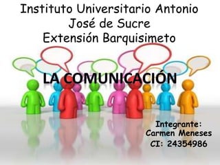 Instituto Universitario Antonio
José de Sucre
Extensión Barquisimeto
Integrante:
Carmen Meneses
CI: 24354986
 