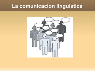 La comunicacion linguistica 