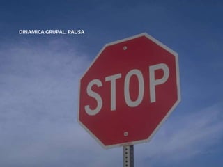 DINAMICA GRUPAL. PAUSA
 