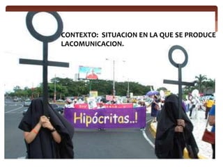 CONTEXTO: SITUACION EN LA QUE SE PRODUCE
LACOMUNICACION.
 