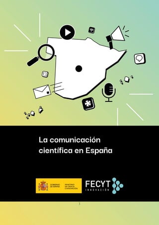 1
La comunicación
científica en España
 