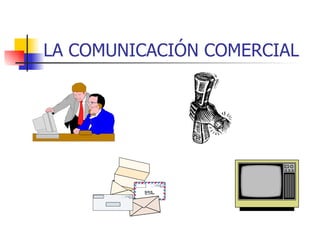 LA COMUNICACIÓN COMERCIAL
 