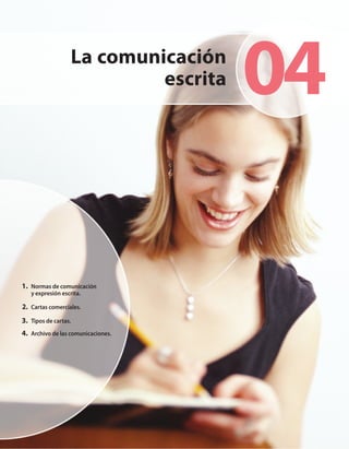 La comunicación
                            escrita   04

1. Normas de comunicación
   y expresión escrita.

2. Cartas comerciales.
3. Tipos de cartas.
4. Archivo de las comunicaciones.
 