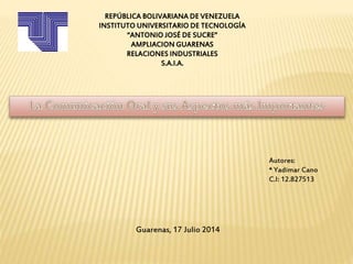 REPÚBLICA BOLIVARIANA DE VENEZUELA
INSTITUTO UNIVERSITARIO DE TECNOLOGÍA
“ANTONIO JOSÉ DE SUCRE”
AMPLIACION GUARENAS
RELACIONES INDUSTRIALES
S.A.I.A.
Autores:
* Yadimar Cano
C.I: 12.827513
Guarenas, 17 Julio 2014
 