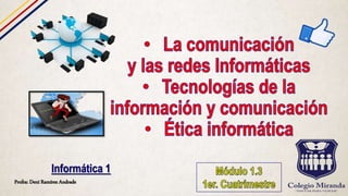 Profra: Dení Ramírez Andrade
Informática 1
 