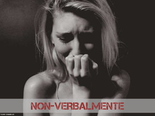 NON-VERBALMENTE
Flickr: Shandi-lee
 