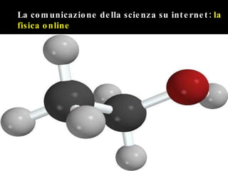La comunicazione della scienza su internet:  la   fisica online 