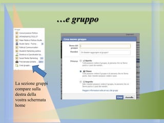 …e gruppo

La sezione gruppi
compare sulla
destra della
vostra schermata
home

 