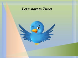 Let’s start to Tweet

 