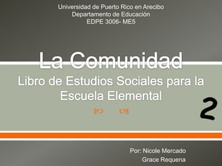 Universidad de Puerto Rico en Arecibo
    Departamento de Educación
          EDPE 3006- ME5




                    


                         Por: Nicole Mercado
                             Grace Requena
 