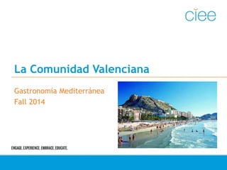 La Comunidad Valenciana 
Gastronomía Mediterránea 
Fall 2014 
 