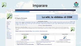 Imparare
La wiki, la «bibbia» di OSM
 