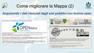Acquisendo i dati rilasciati dagli enti pubblici con licenza open
Come migliorare la Mappa (2)
 