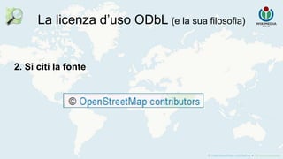 La licenza d’uso ODbL (e la sua filosofia)
2. Si citi la fonte
 