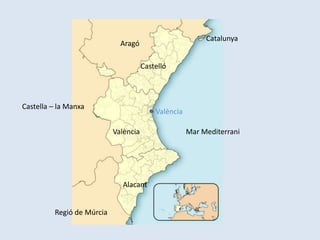 Catalunya

Aragó
Castelló

Castella – la Manxa

València
València

Alacant
Regió de Múrcia

Mar Mediterrani

 