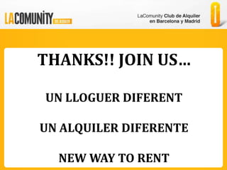 THANKS!! JOIN US…

UN LLOGUER DIFERENT

UN ALQUILER DIFERENTE

  NEW WAY TO RENT
 