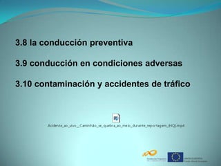 3.8 la conducción preventiva

3.9 conducción en condiciones adversas

3.10 contaminación y accidentes de tráfico
 