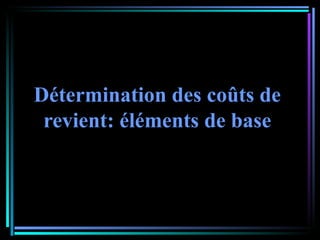 Détermination des coûts de revient: éléments de base 