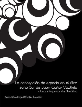 La concepción de espacio en el film
Zona Sur de Juan Carlos Valdivia
- Una interpretación filosófica
Sebastián Jorge Morales Escoffier
 