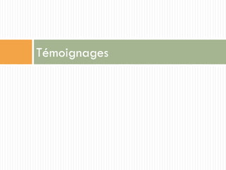 Témoignages
 
