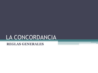 LA CONCORDANCIA
REGLAS GENERALES
 