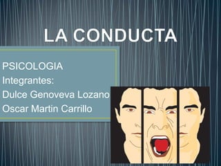 PSICOLOGIA
Integrantes:
Dulce Genoveva Lozano
Oscar Martin Carrillo
 