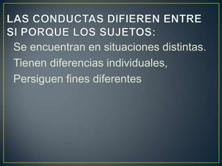 Se encuentran en situaciones distintas.
Tienen diferencias individuales,
Persiguen fines diferentes
 