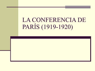 LA CONFERENCIA DE PARÍS (1919-1920) 