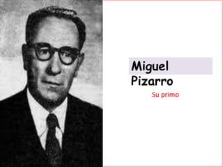 Miguel
Pizarro
   Su primo
 