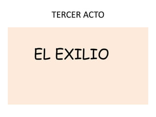 TERCER ACTO



EL EXILIO
 