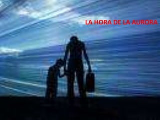 LA HORA DE LA AURORA
 