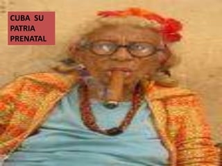 CUBA SU
PATRIA
PRENATAL
 