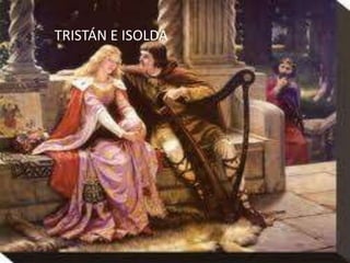 TRISTÁN E ISOLDA
 