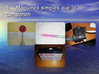 4. Màquines simples que la
componen

 
