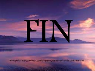 Bibliografía: http://10coach.com/blog/entry/69-el-valor-de-la-confianza.html
:
 