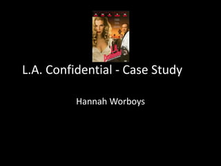 L.A. Confidential - Case Study
Hannah Worboys

 