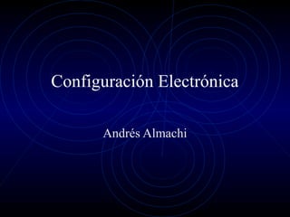 Configuración Electrónica

      Andrés Almachi
 