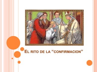 EL RITO DE LA “CONFIRMACION”

 