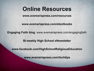 Online Resources<br />www.avemariapress.com/resources<br />www.avemariapress.com/etextbooks<br />Engaging Faith blog: www....