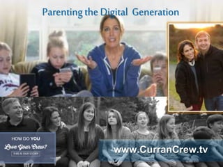 www.CurranCrew.tv
ParentingtheDigital Generation
 