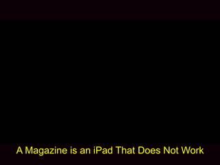 A Magazine is an iPad That Does Not Work
 