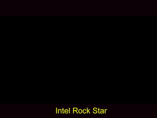 Intel Rock Star
 