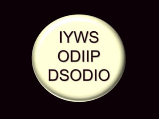 IYWS
ODIIP
DSODIO
 