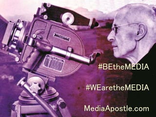 #BEtheMEDIA
#WEaretheMEDIA
MediaApostle.com
 