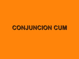 CONJUNCION CUM 