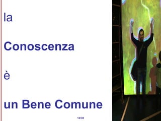 la  Conoscenza è un Bene Comune 12/30 