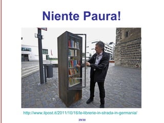 29/30 Niente Paura! http://www.ilpost.it/2011/10/16/le-librerie-in-strada-in-germania/   