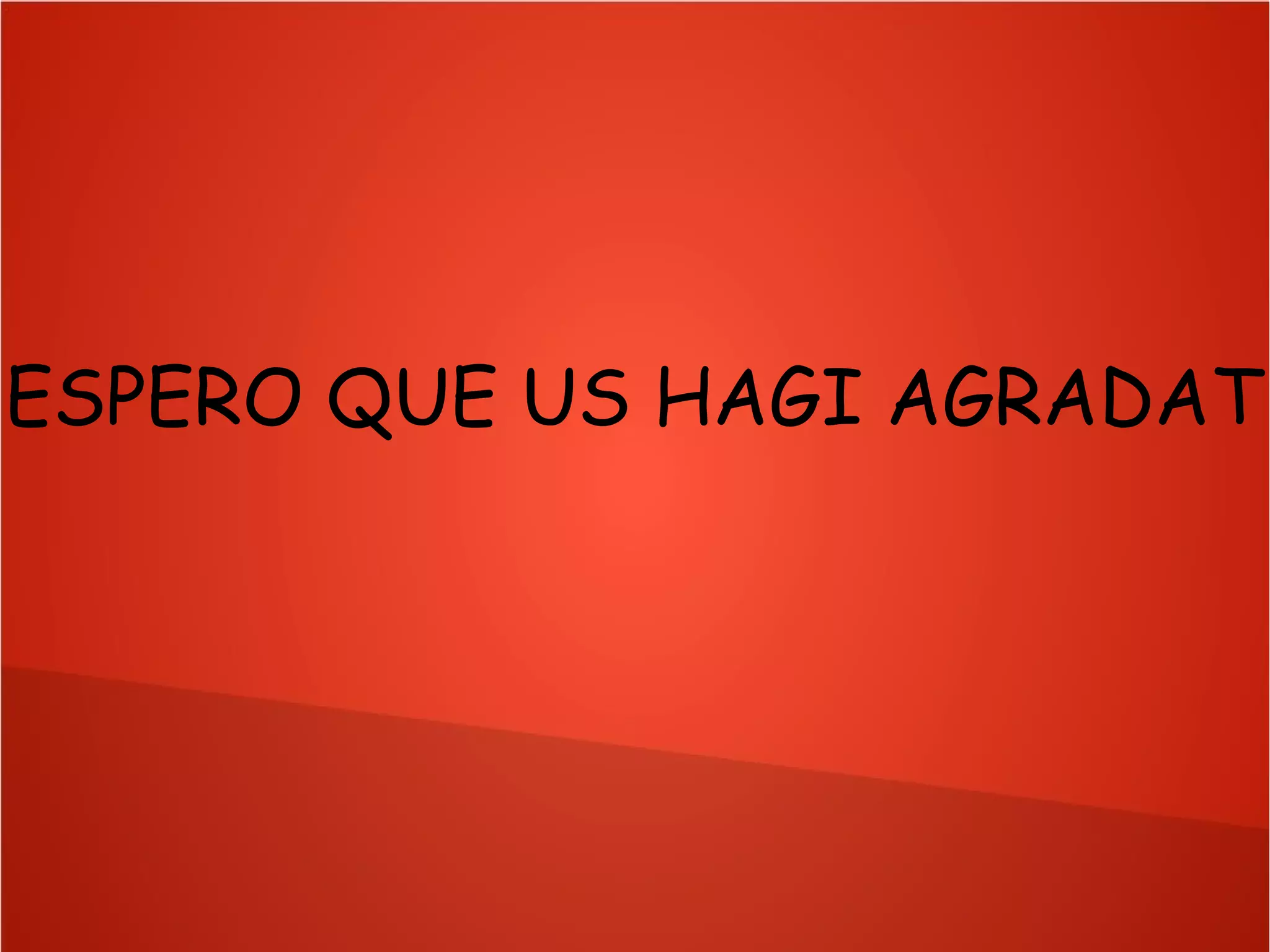 ESPERO QUE US HAGI AGRADAT

 