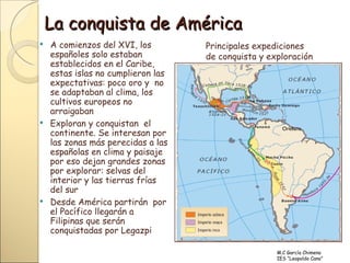 La conquista de América <ul><li>A comienzos del XVI, los españoles solo estaban establecidos en el Caribe, estas islas no ...